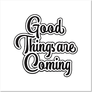 Good Things Are Coming Posters and Art